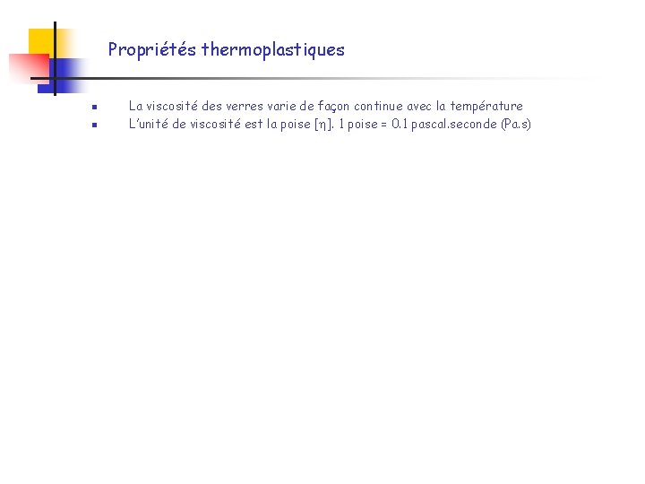 Propriétés thermoplastiques n n La viscosité des verres varie de façon continue avec la Propriétés thermoplastiques n n La viscosité des verres varie de façon continue avec la