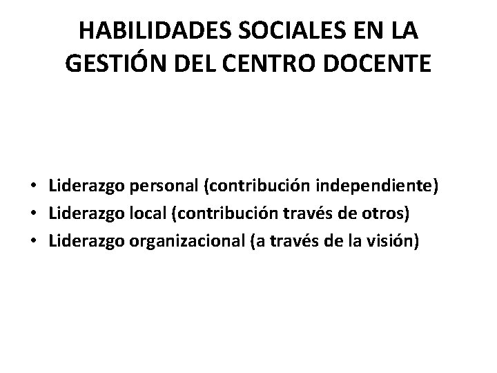 HABILIDADES SOCIALES EN LA GESTIÓN DEL CENTRO DOCENTE • Liderazgo personal (contribución independiente) •
