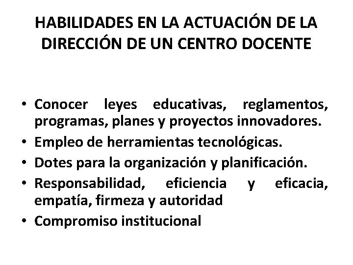 HABILIDADES EN LA ACTUACIÓN DE LA DIRECCIÓN DE UN CENTRO DOCENTE • Conocer leyes