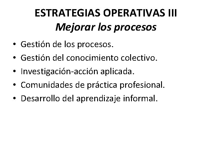 ESTRATEGIAS OPERATIVAS III Mejorar los procesos • • • Gestión de los procesos. Gestión