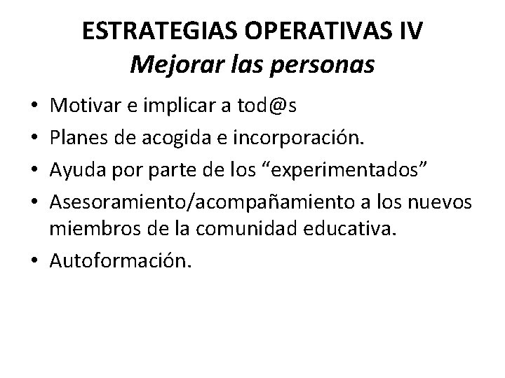 ESTRATEGIAS OPERATIVAS IV Mejorar las personas Motivar e implicar a tod@s Planes de acogida