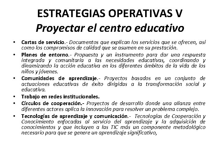 ESTRATEGIAS OPERATIVAS V Proyectar el centro educativo • • • Cartas de servicio. -