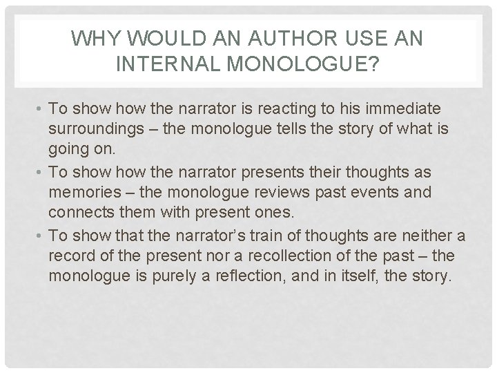 WHY WOULD AN AUTHOR USE AN INTERNAL MONOLOGUE? • To show the narrator is