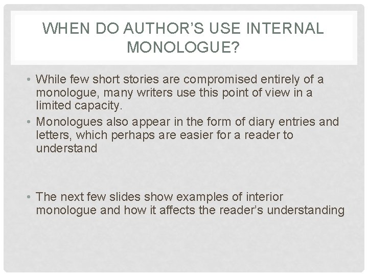 WHEN DO AUTHOR’S USE INTERNAL MONOLOGUE? • While few short stories are compromised entirely