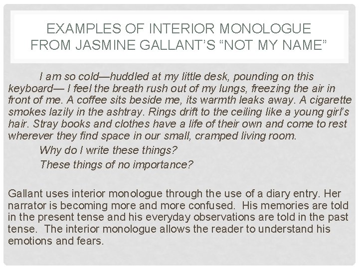 EXAMPLES OF INTERIOR MONOLOGUE FROM JASMINE GALLANT’S “NOT MY NAME” I am so cold—huddled