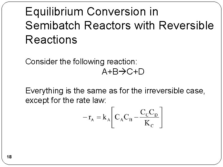 Equilibrium Conversion in Semibatch Reactors with Reversible Reactions Consider the following reaction: A+B C+D