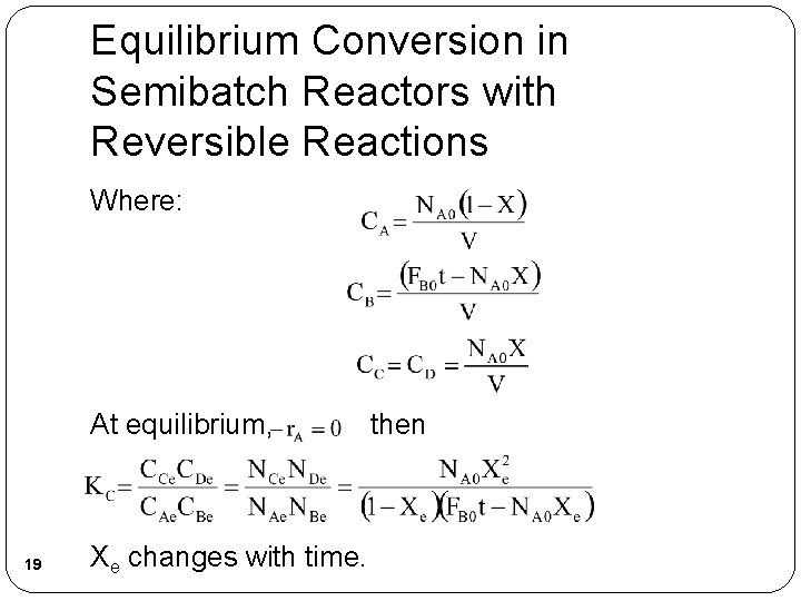 Equilibrium Conversion in Semibatch Reactors with Reversible Reactions Where: At equilibrium, 19 Xe changes