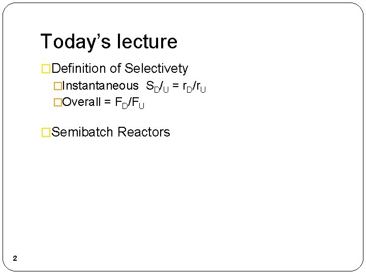 Today’s lecture �Definition of Selectivety �Instantaneous SD/U = r. D/r. U �Overall = FD/FU