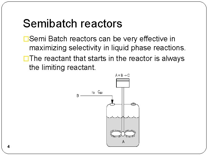 Semibatch reactors �Semi Batch reactors can be very effective in maximizing selectivity in liquid