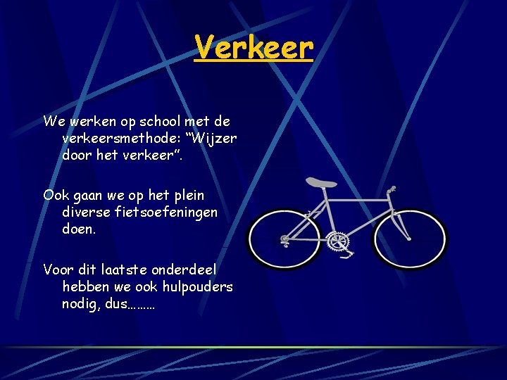 Verkeer We werken op school met de verkeersmethode: “Wijzer door het verkeer”. Ook gaan