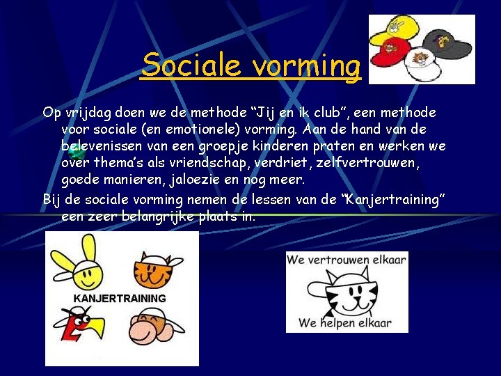 Sociale vorming Op vrijdag doen we de methode “Jij en ik club”, een methode