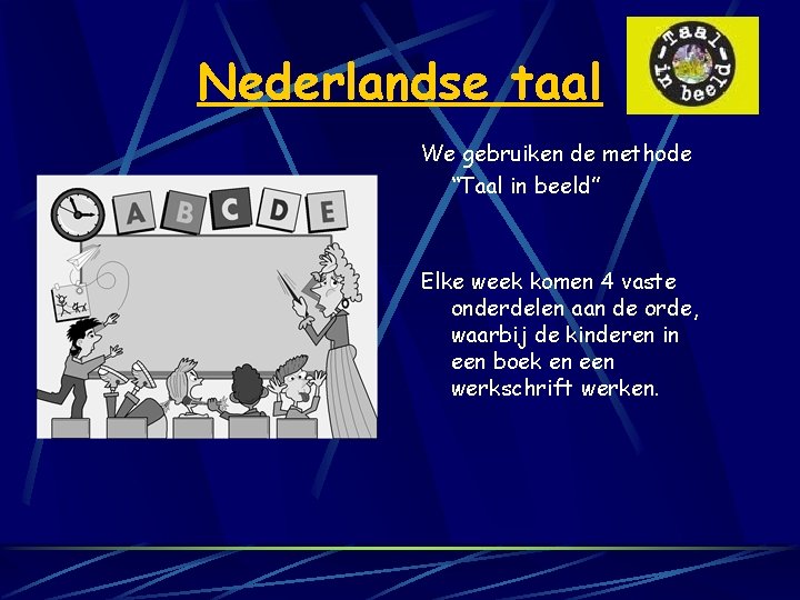 Nederlandse taal We gebruiken de methode “Taal in beeld” Elke week komen 4 vaste