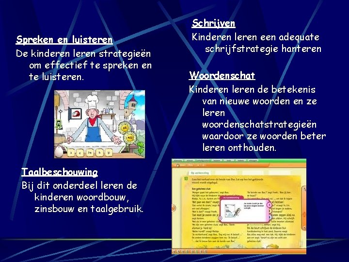 Spreken en luisteren De kinderen leren strategieën om effectief te spreken en te luisteren.