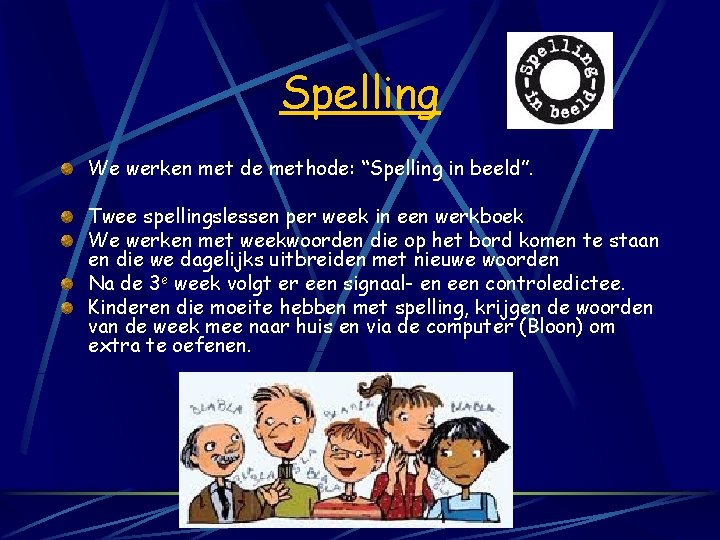 Spelling We werken met de methode: “Spelling in beeld”. Twee spellingslessen per week in