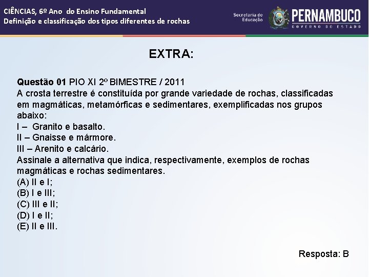 CIÊNCIAS, 6º Ano do Ensino Fundamental Definição e classificação dos tipos diferentes de rochas