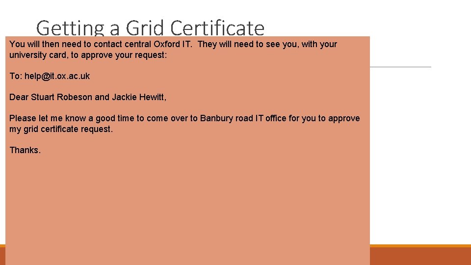 Getting a Grid Certificate You will then need to contact central Oxford IT. They