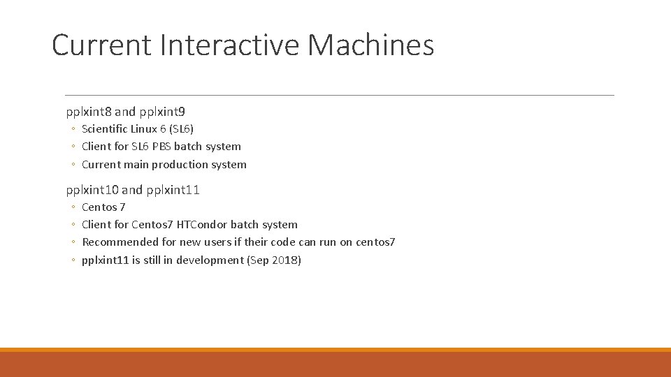 Current Interactive Machines pplxint 8 and pplxint 9 ◦ Scientific Linux 6 (SL 6)