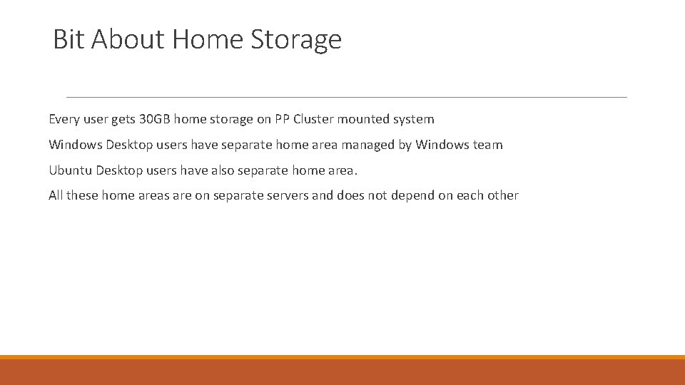 Bit About Home Storage Every user gets 30 GB home storage on PP Cluster