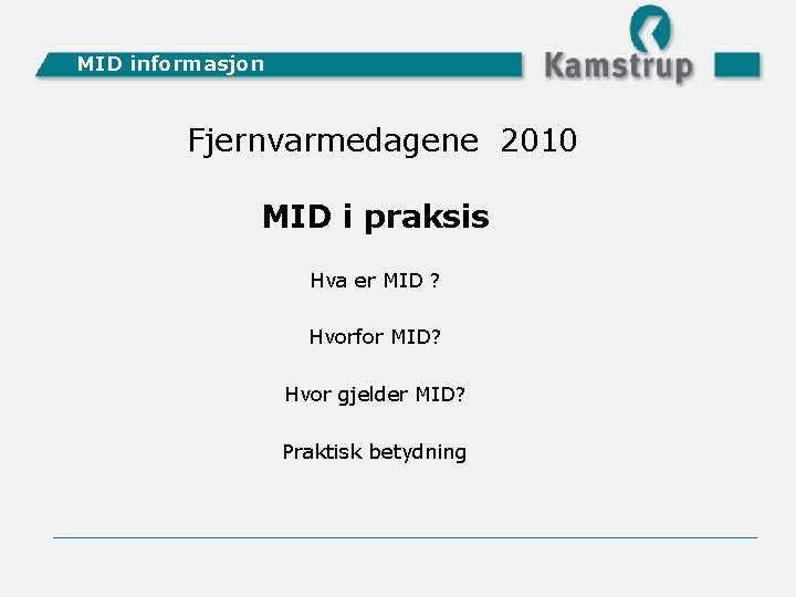 MID informasjon Fjernvarmedagene 2010 MID i praksis Hva er MID ? Hvorfor MID? Hvor