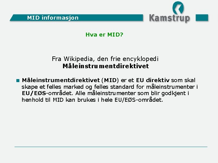 MID informasjon Hva er MID? Fra Wikipedia, den frie encyklopedi Måleinstrumentdirektivet < Måleinstrumentdirektivet (MID)