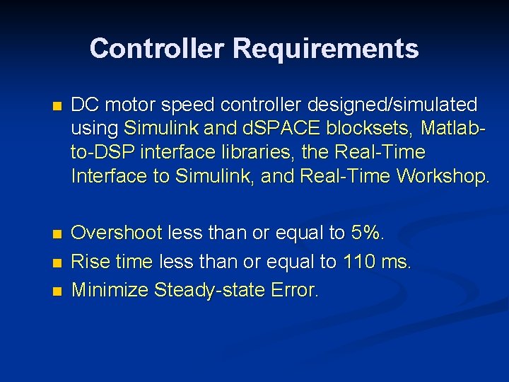 Controller Requirements n DC motor speed controller designed/simulated using Simulink and d. SPACE blocksets,