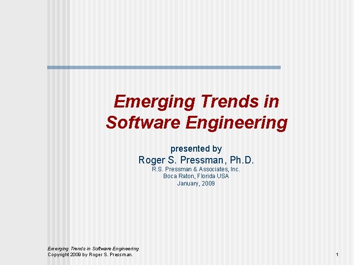 Emerging Trends in Software Engineering presented by Roger S. Pressman, Ph. D. R. S.