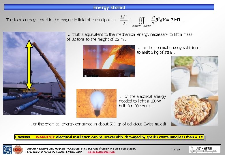 Energy stored The total energy stored in the magnetic field of each dipole is Energy stored The total energy stored in the magnetic field of each dipole is