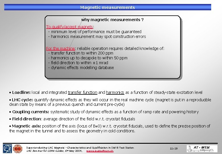 Magnetic measurements why magnetic measurements ? To qualify/accept magnets: - minimum level of performance Magnetic measurements why magnetic measurements ? To qualify/accept magnets: - minimum level of performance