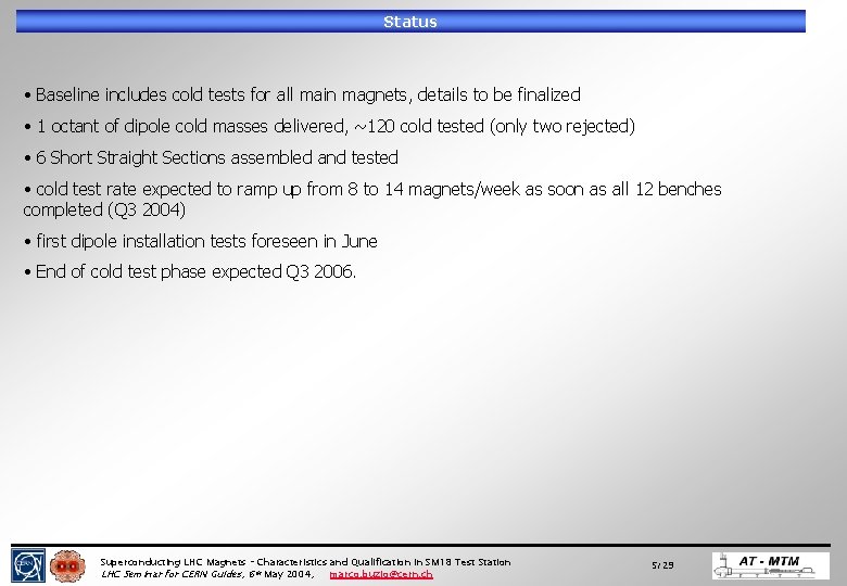 Status • Baseline includes cold tests for all main magnets, details to be finalized Status • Baseline includes cold tests for all main magnets, details to be finalized