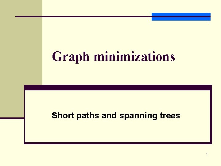 Graph minimizations Short paths and spanning trees 1 Graph minimizations Short paths and spanning trees 1