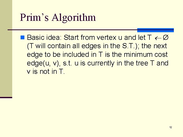 Prim’s Algorithm n Basic idea: Start from vertex u and let T Ø (T Prim’s Algorithm n Basic idea: Start from vertex u and let T Ø (T
