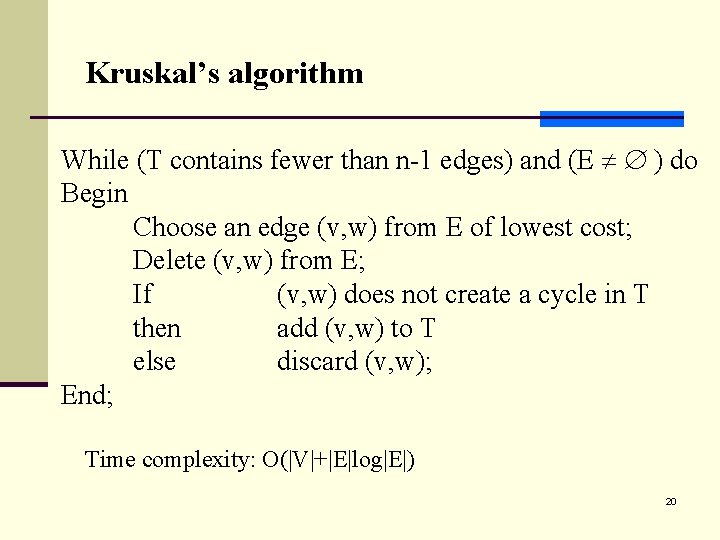 Kruskal’s algorithm While (T contains fewer than n-1 edges) and (E ) do Begin Kruskal’s algorithm While (T contains fewer than n-1 edges) and (E ) do Begin