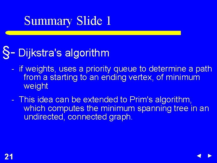 Summary Slide 1 §- Dijkstra's algorithm - if weights, uses a priority queue to Summary Slide 1 §- Dijkstra's algorithm - if weights, uses a priority queue to