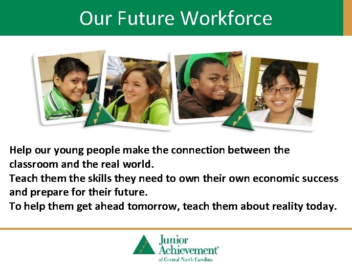 Our Future Workforce Help our young people make the connection between the classroom and