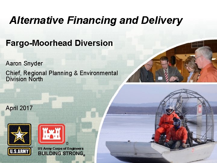 Alternative Financing and Delivery Fargo-Moorhead Diversion Aaron Snyder Chief, Regional Planning & Environmental Division