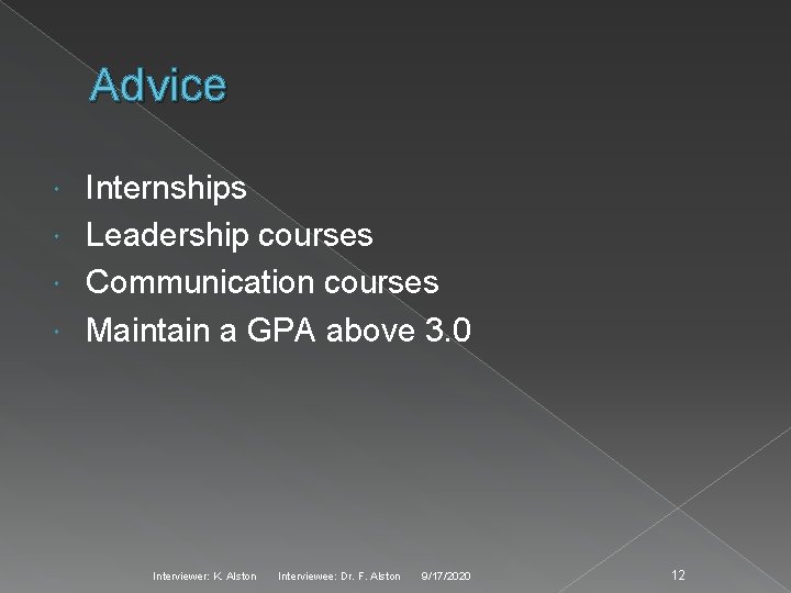 Advice Internships Leadership courses Communication courses Maintain a GPA above 3. 0 Interviewer: K.