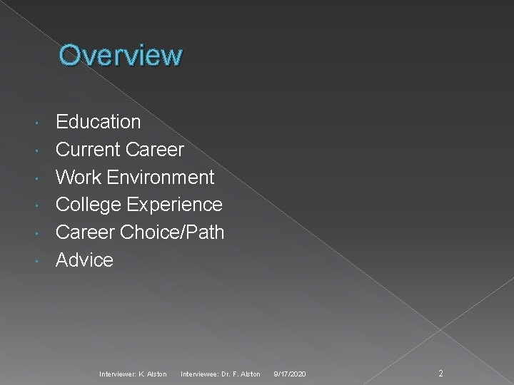 Overview Education Current Career Work Environment College Experience Career Choice/Path Advice Interviewer: K. Alston
