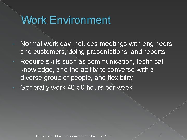 Work Environment Normal work day includes meetings with engineers and customers, doing presentations, and