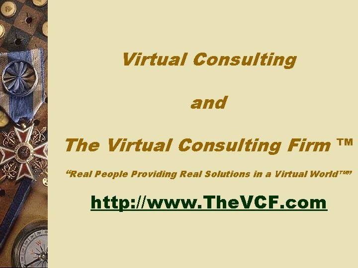 Virtual Consulting and The Virtual Consulting Firm ™ “Real People Providing Real Solutions in