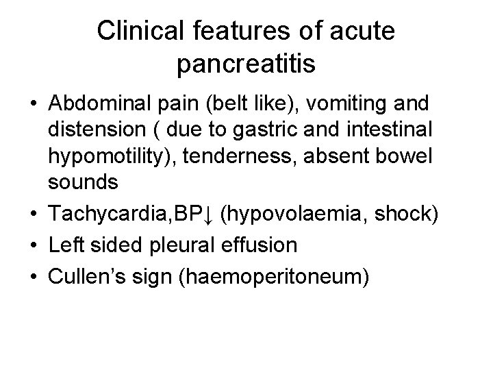 Clinical features of acute pancreatitis • Abdominal pain (belt like), vomiting and distension (