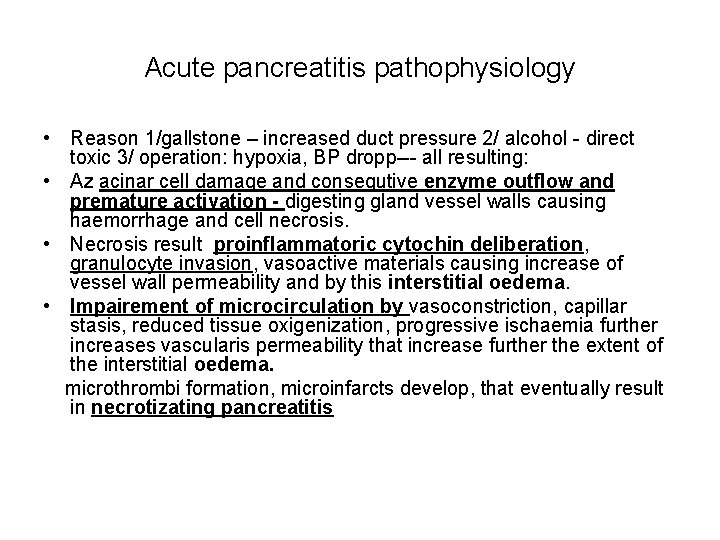 Acute pancreatitis pathophysiology • Reason 1/gallstone – increased duct pressure 2/ alcohol - direct
