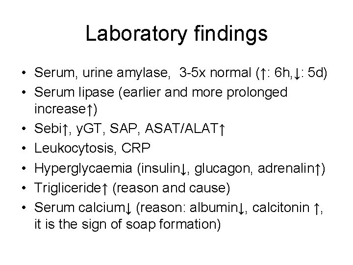 Laboratory findings • Serum, urine amylase, 3 -5 x normal (↑: 6 h, ↓: