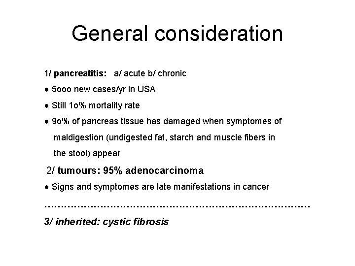 General consideration 1/ pancreatitis: a/ acute b/ chronic ● 5 ooo new cases/yr in