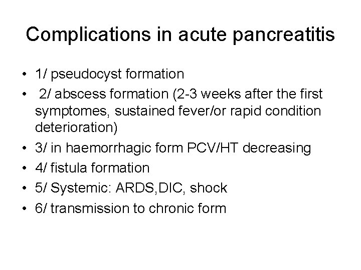 Complications in acute pancreatitis • 1/ pseudocyst formation • 2/ abscess formation (2 -3