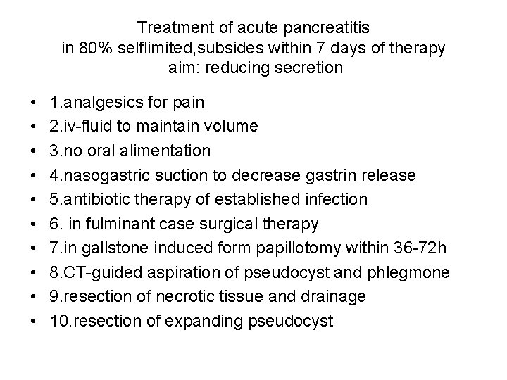 Treatment of acute pancreatitis in 80% selflimited, subsides within 7 days of therapy aim: