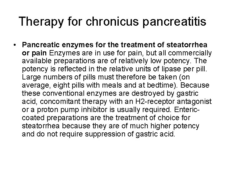 Therapy for chronicus pancreatitis • Pancreatic enzymes for the treatment of steatorrhea or pain