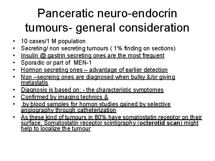Panceratic neuro-endocrin tumours- general consideration • • • 10 cases/1 M population Secreting/ non
