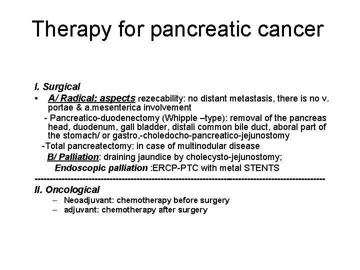Therapy for pancreatic cancer I. Surgical • A/ Radical: aspects rezecability: no distant metastasis,