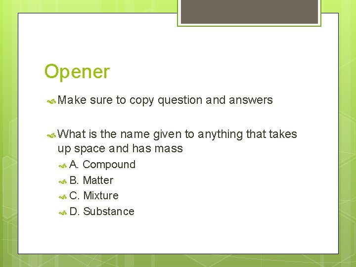 Opener Make sure to copy question and answers What is the name given to