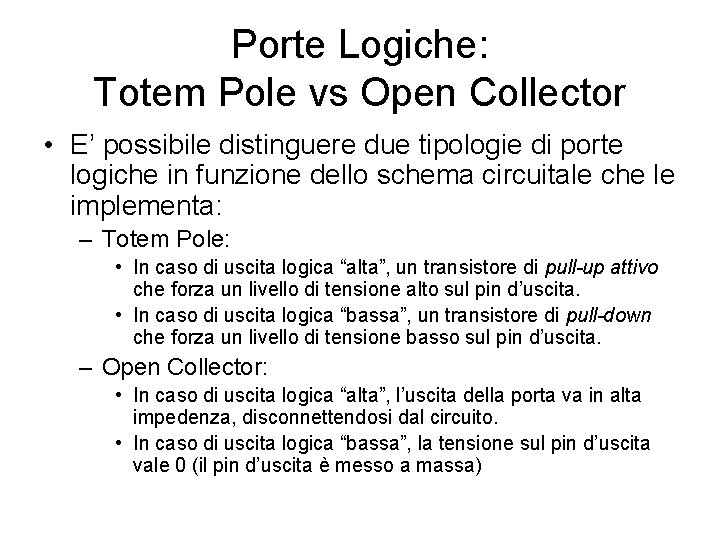 Porte Logiche: Totem Pole vs Open Collector • E’ possibile distinguere due tipologie di